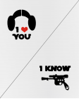 I love you / I know